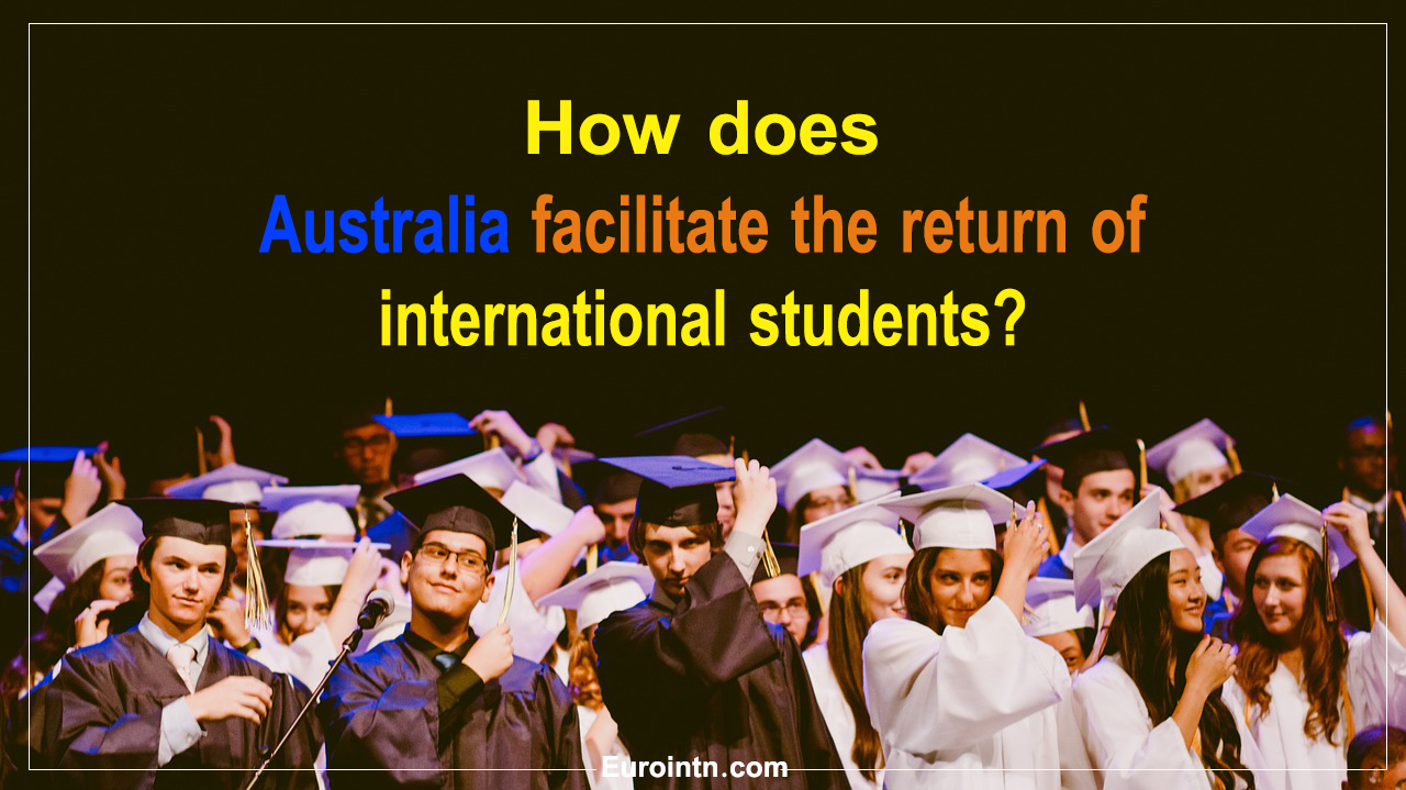 HOW DOES AUSTRALIA FACILITATE THE RETURN OF INTERNATIONAL STUDENTS?