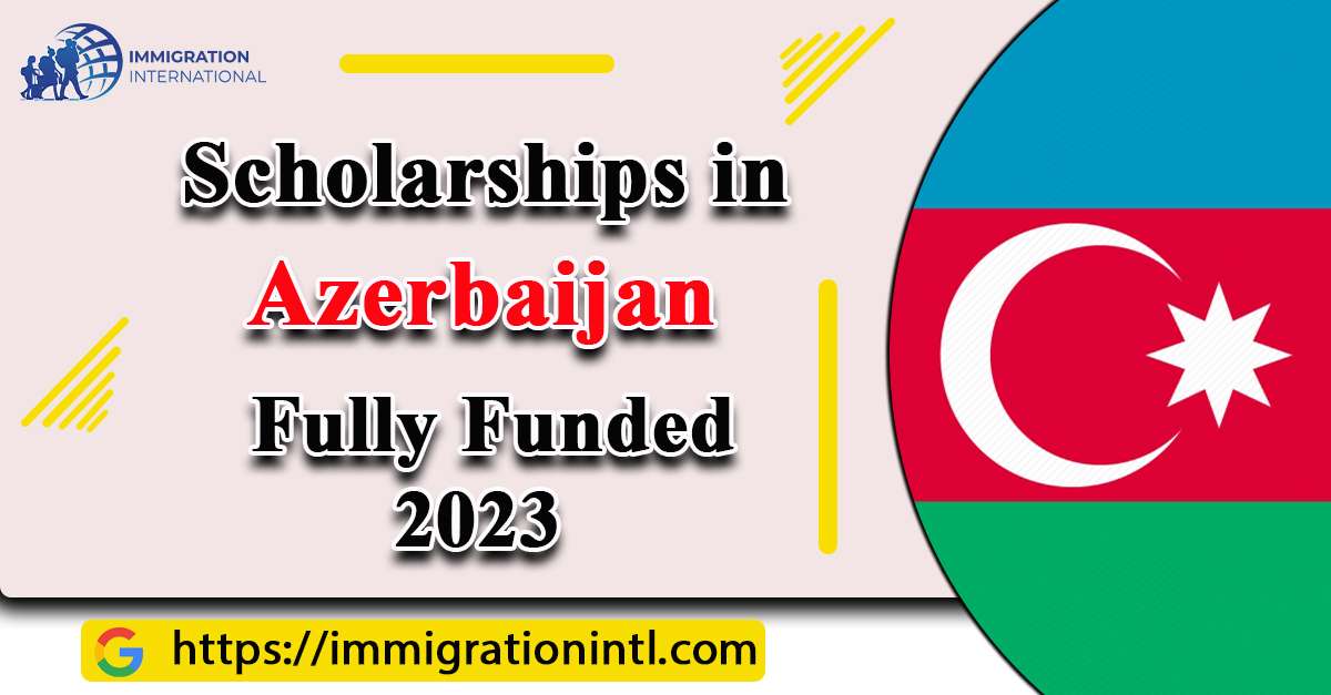 Azerbaijan Scholarships Fully Funded 2023