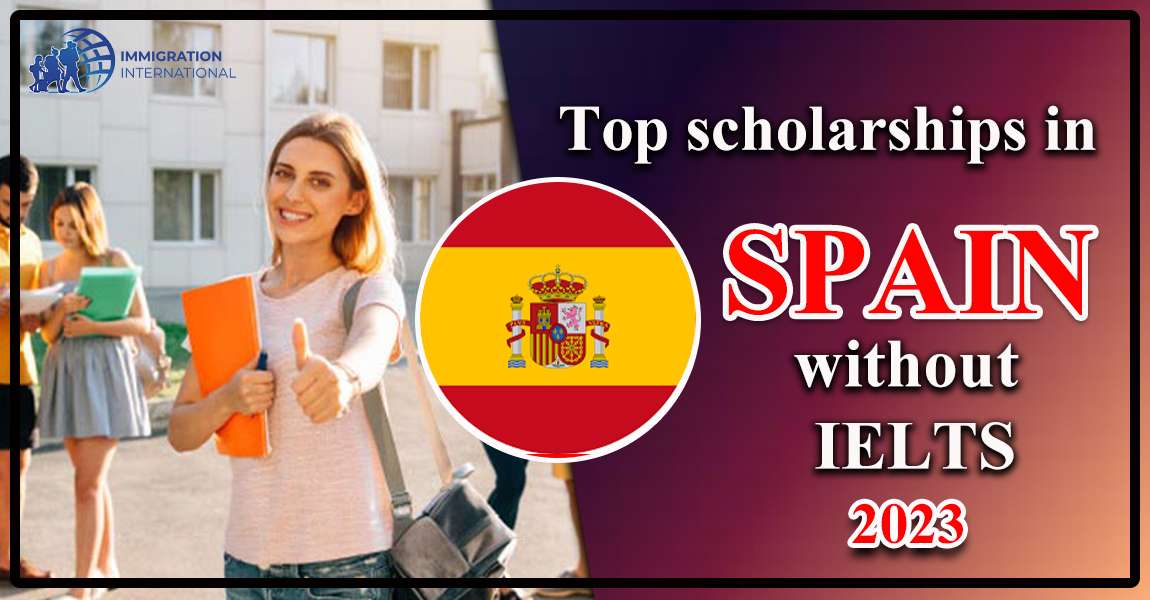 Top scholarships in Spain without IELTS 2023/2024