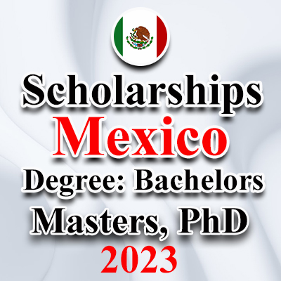 Excellence Scholarships from the Government of Mexico for Foreigners 2023